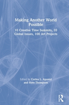 Hardcover Making Another World Possible: 10 Creative Time Summits, 10 Global Issues, 100 Art Projects Book