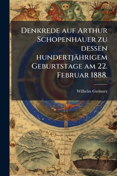 Paperback Denkrede auf Arthur Schopenhauer zu dessen hundertjährigem Geburtstage am 22. Februar 1888. [German] Book