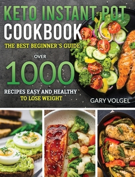 Hardcover Keto Istant Pot Cookbook: The best beginner's guide, over 1000 recipes easy and healthy to lose weight. Book