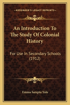 Paperback An Introduction To The Study Of Colonial History: For Use In Secondary Schools (1912) Book