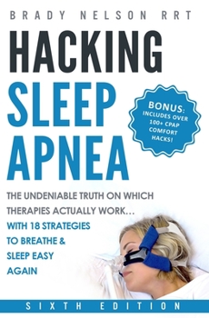 Paperback Hacking Sleep Apnea - 6th Edition 18 Strategies to Breathe & Sleep Easy Again Book