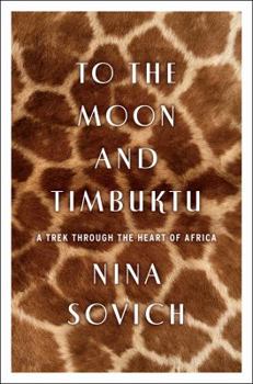 Hardcover To the Moon and Timbuktu: A Trek Through the Heart of Africa Book