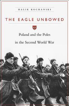 Hardcover The Eagle Unbowed: Poland and the Poles in the Second World War Book