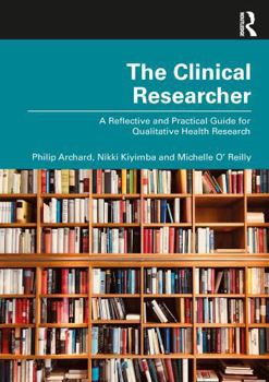 Paperback The Clinical Researcher: A Reflective and Practical Guide for Qualitative Health Research Book