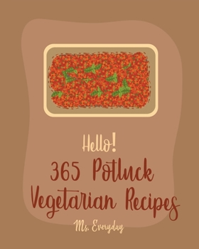 Paperback Hello! 365 Potluck Vegetarian Recipes: Best Potluck Vegetarian Cookbook Ever For Beginners [Book 1] Book