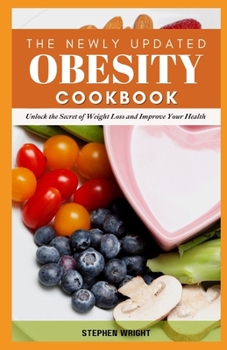 Paperback The Newly Updated Obesity Cookbook: Unlock the Secret of Weight Loss and Improve Your Health Book