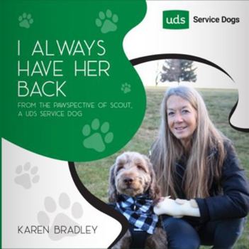 Paperback I always have her Back: From the Pawspective of Scout, a UDS Service Dog Book
