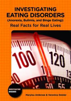 Library Binding Investigating Eating Disorders (Anorexia, Bulimia, and Binge Eating): Real Facts for Real Lives Book
