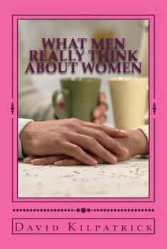 Paperback What Men Really Think About Women Book