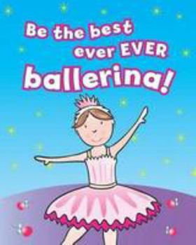 Hardcover Be the Best Ever Ever Ballerina! Book