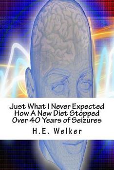 Paperback Just What I Never Expected: How A Simple Change In Diet Stopped Over 40 Years of Seizures Book