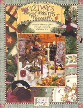 Paperback Debbie Mumm's 12 Days of Christmas: Create Warmth and Elegance with Gift, Decorating and Quilting Ideas Book