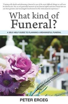 Paperback What Kind of Funeral? - A Self-Help Guide to Planning a Meaningful Funeral Book