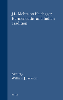 Hardcover J.L. Mehta on Heidegger, Hermeneutics and Indian Tradition Book