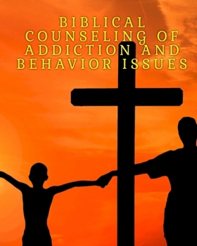 Biblical guide to addiction and behavior