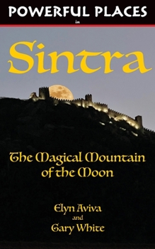 Paperback Powerful Places in Sintra: The Magical Mountain of the Moon Book