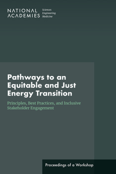 Paperback Pathways to an Equitable and Just Energy Transition: Principles, Best Practices, and Inclusive Stakeholder Engagement: Proceedings of a Workshop Book