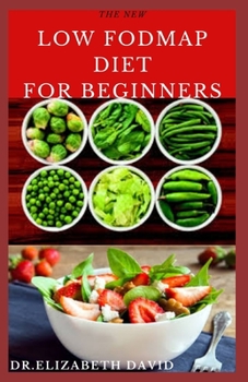 Paperback The New Low Fodmap Diet for Beginners: Comprehensive Guide On Everything You Need To Know About Low Foodmap Diet: Includes Recipes, Meal Plan and Cook Book