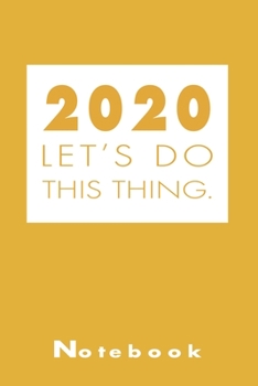 Paperback 2020 Let's Do This Thing: 2020 New Year Notebook/Journal 6x9 Notebook Gift Book