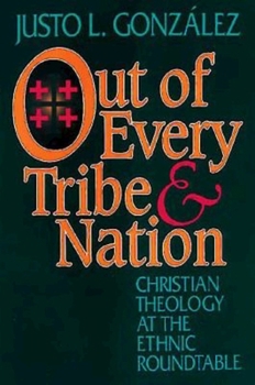 Paperback Out of Every Tribe and Nation: Christian Theology at the Ethnic Roundtable Book