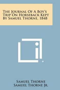 Paperback The Journal of a Boy's Trip on Horseback Kept by Samuel Thorne, 1848 Book