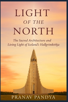 LIGHT OF THE NORTH The Sacred Architecture and Living Light of Iceland’s Hallgrímskirkja