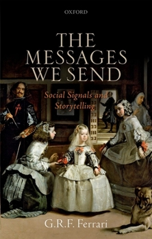 Hardcover The Messages We Send: Social Signals and Storytelling Book