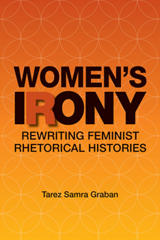 Paperback Women's Irony: Rewriting Feminist Rhetorical Histories Book