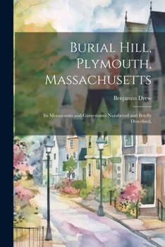 Paperback Burial Hill, Plymouth, Massachusetts: Its Monuments and Gravestones Numbered and Briefly Described, Book