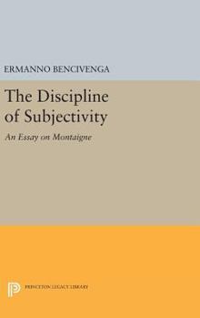 Hardcover The Discipline of Subjectivity: An Essay on Montaigne Book