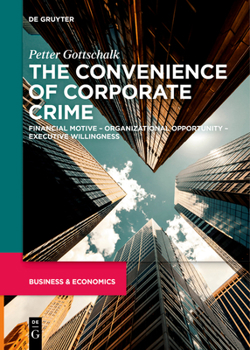 Paperback The Convenience of Corporate Crime: Financial Motive - Organizational Opportunity - Executive Willingness Book