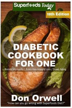 Paperback Diabetic Cookbook For One: Over 300 Diabetes Type-2 Quick & Easy Gluten Free Low Cholesterol Whole Foods Recipes full of Antioxidants & Phytochem Book