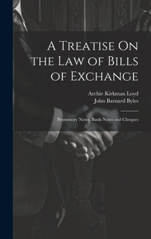 Hardcover A Treatise On the Law of Bills of Exchange: Promissory Notes, Bank-Notes and Cheques Book