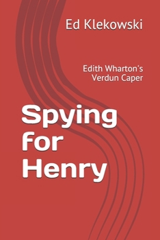 Paperback Spying for Henry: Edith Wharton's Verdun Caper Book