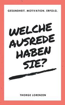 Paperback Welche Ausrede haben Sie?: Gesundheit. Motivation. Erfolg. [German] Book