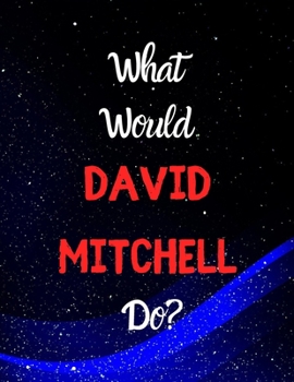 What would David mitchell do?: Notebook/notepad/journal/diary for all fans of David Mitchell. 80 pages of A4 lined paper with margins.