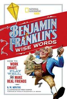 Hardcover Benjamin Franklin's Wise Words: How to Work Smart, Play Well, and Make Real Friends Book