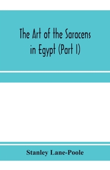 Paperback The art of the Saracens in Egypt (Part I) Book