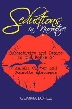 Seductions in Narrative: Subjectivity and Desire in the Works of Angela Carter and Jeanette Winterson