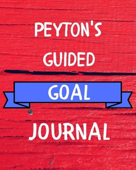 Peyton's Guided Goal Journal: 2020 New Year Planner Guided Goal Journal Gift for Peyton / Notebook / Diary / Unique Greeting Card Alternative
