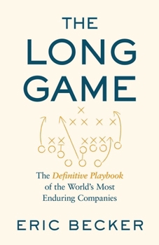 Hardcover The Long Game: The Definitive Playbook of the World's Most Enduring Companies Book