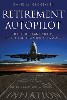 Paperback Retirement Autopilot: The Flight Plan to Build, Protect, and Preserve Your Assets Book