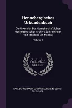 Paperback Hennebergisches Urkundenbuch: Die Urkunden Des Gemeinschaftlichen Hennebergischen Archivs Zu Meiningen Von Mcccxxx Bis Mccclvi; Volume 2 Book