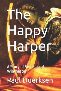 The Happy Harper: A Story of Sir Orfeo of Winchester