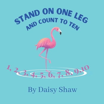 Paperback Stand On One Leg And Count To Ten: A story to help young children with their counting skills. Book