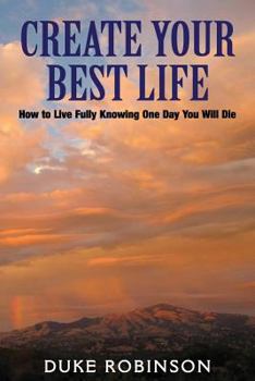 Paperback Create Your Best Life--Kill The Grim Reaper: How to Live Fully Knowing One Day You Will Die Book