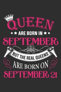 Queen Are Born In September But The Real Queens Are Born On September 21: Composition Notebook/Journal 6 x 9 With Notes and To Do List Pages, Perfect For Diary, Doodling, Happy Birthday Gift