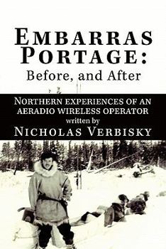 Paperback Embarras Portage: Before, and After: Northern Experiences of an Aeradio Wireless Operator Book
