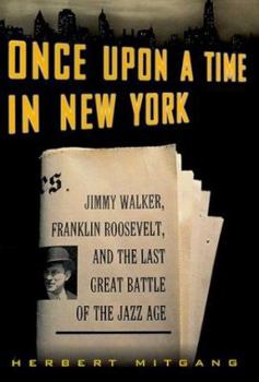 Hardcover Once Upon a Time in New York: Jimmy Walker, Franklin Roosevelt, and the Last Great Battle of the Jazz Age Book