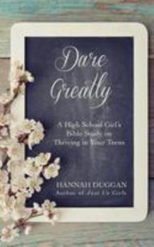 Paperback Dare Greatly: A High School Girl's Bible Study on Thriving in Your Teens Book